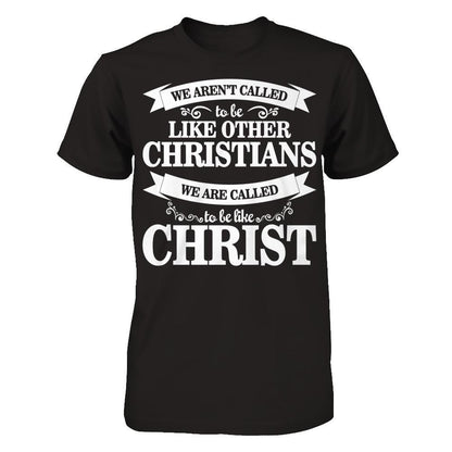 We Aren't Called To Be Like Other Christians We Are Called To Be Like Christ Next Level - Unisex Fitted Tee Black