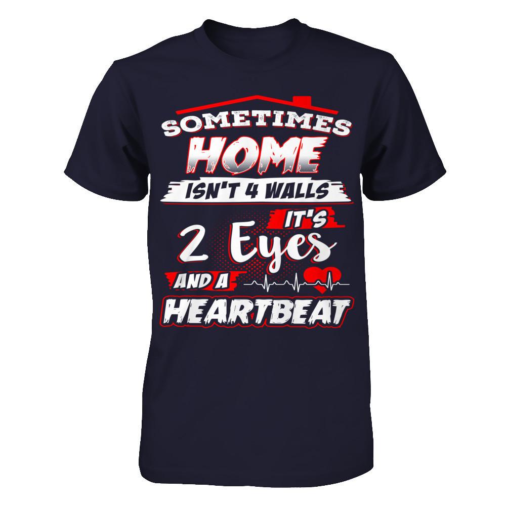 Sometimes Home Isn't 4 Walls - It's 2 Eyes And A Heartbeat T-shirt Next Level - Unisex Fitted Tee Midnight Navy
