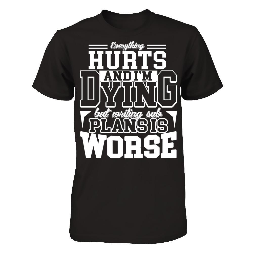 Everything Hurts And I'm Dying But Writing Sub Plans Is Worse T-shirt Gildan - Short Sleeve Tee Black