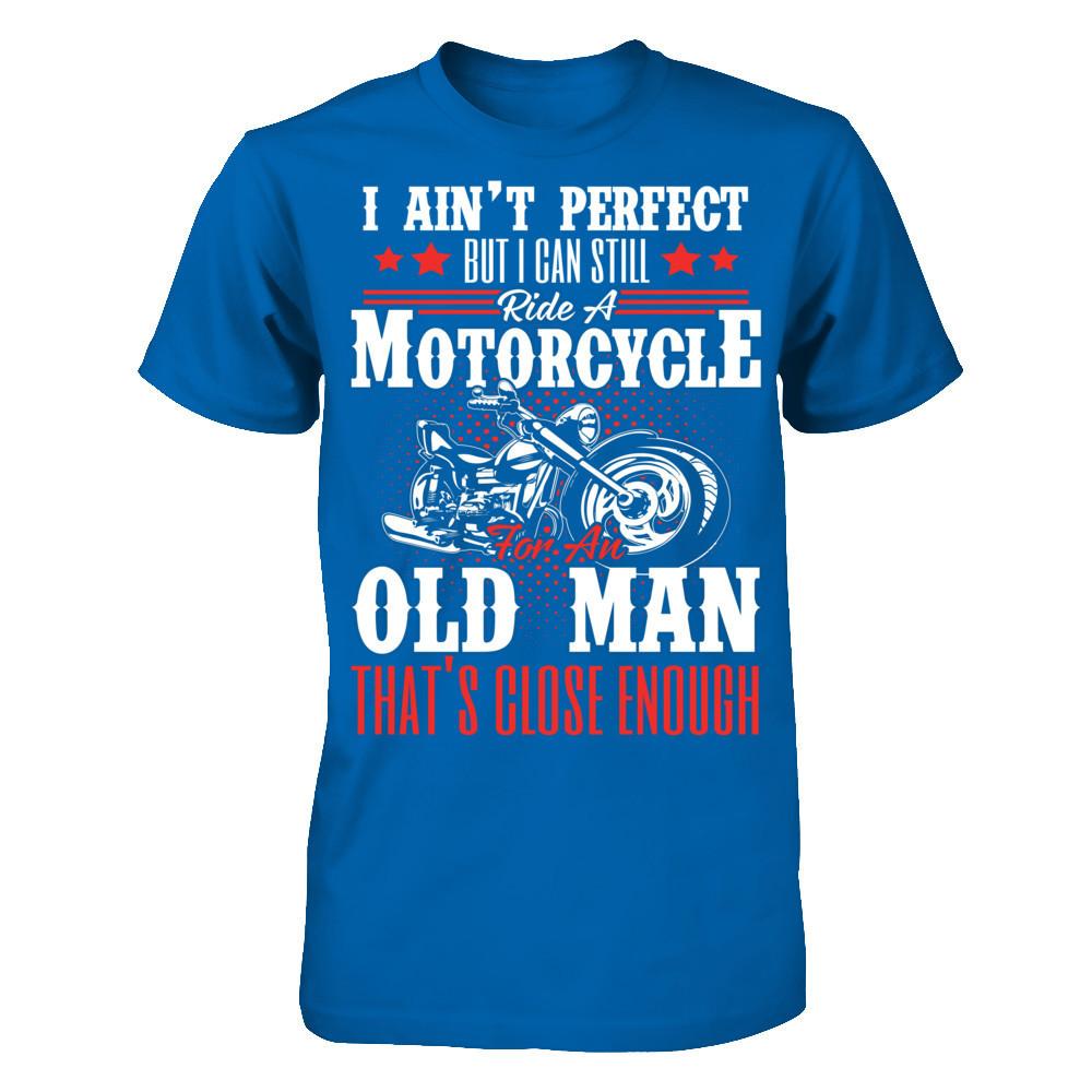 I Ain't Perfect But I Can Still Ride A Motorcycle For An Old Man That's Close Enough T-shirt Gildan - Short Sleeve Tee Royal