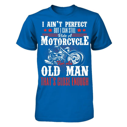 I Ain't Perfect But I Can Still Ride A Motorcycle For An Old Man That's Close Enough T-shirt Gildan - Short Sleeve Tee Royal