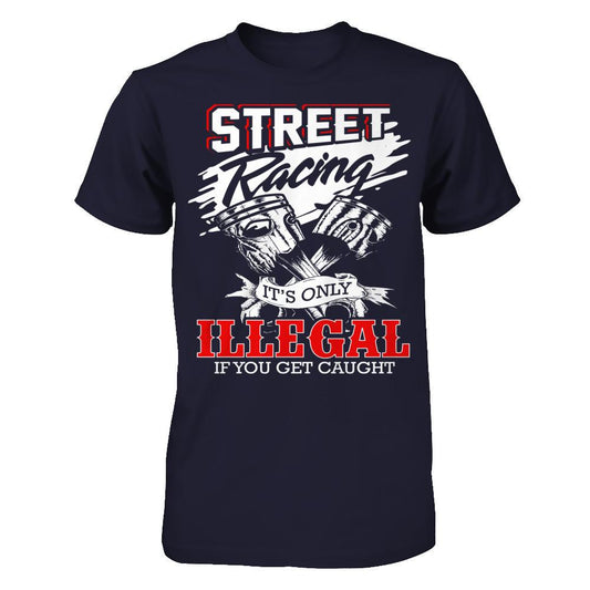 Street Racing It’s Only Illegal If You Get Caught Next Level - Unisex Fitted Tee Midnight Navy