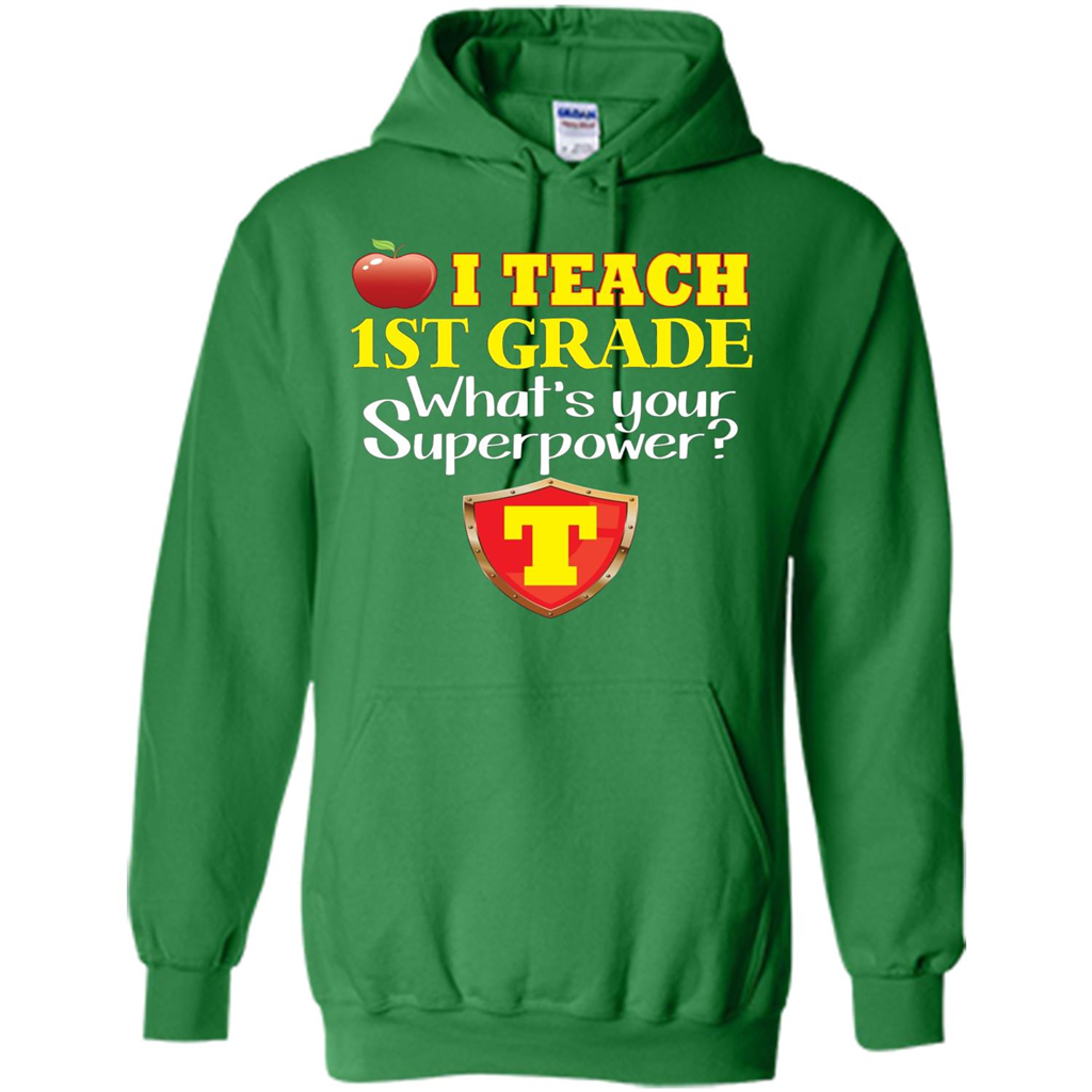 I Teach First Grade What's Your Superpower T-Shirt Teacher T-shirt Irish Green