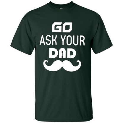 Mommy T-shirt Go Ask Your Dad T-shirt Forest Green