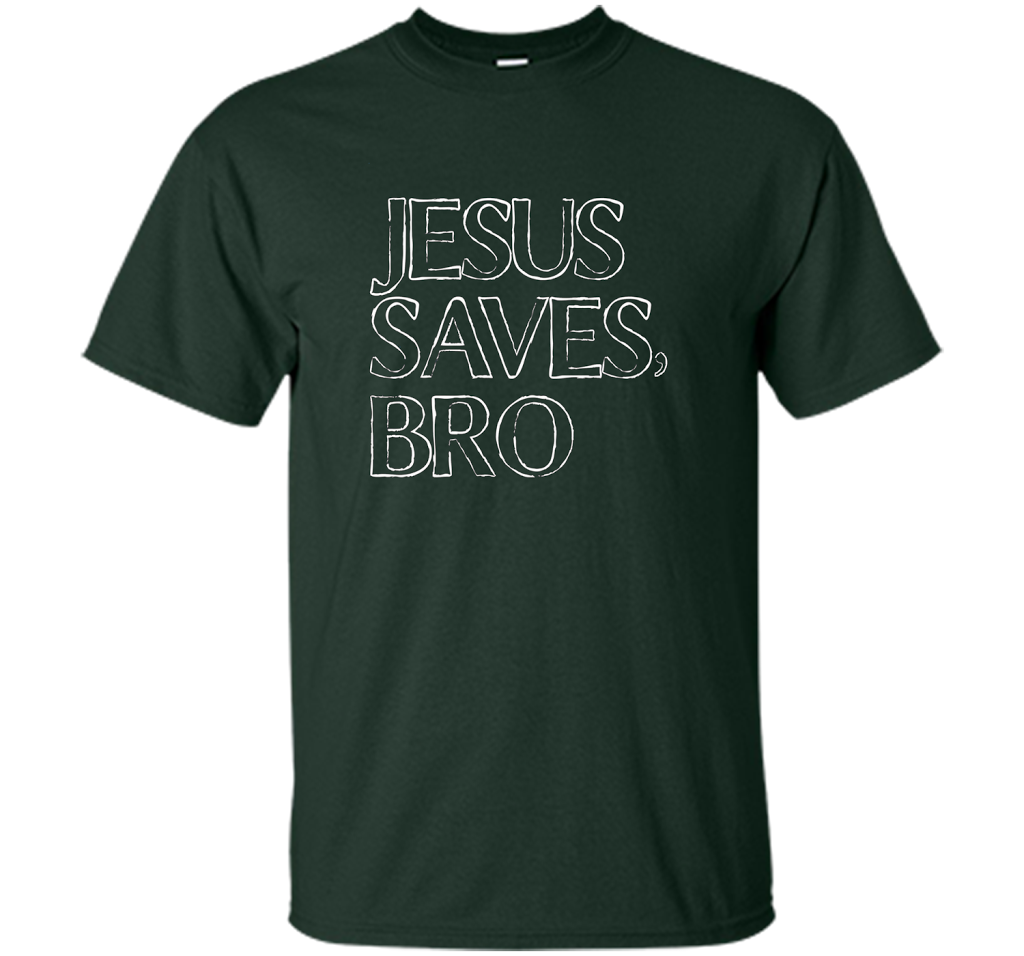Jesus Saves, Bro T-Shirt Funny Religious Christian Tee cool shirt Forest Green