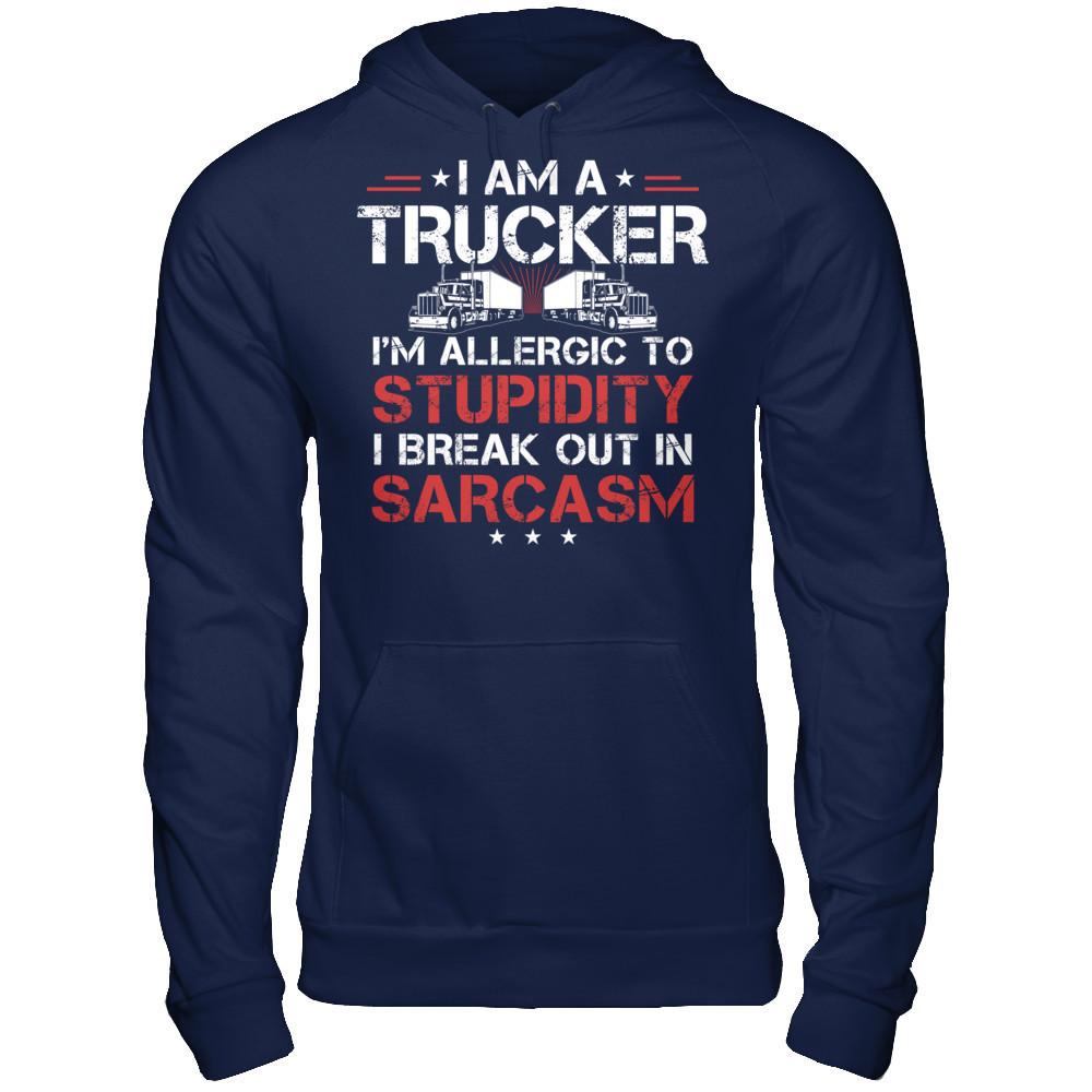 I'm A Trucker - I'm Allergic To Stupidity. I Break Out In Sarcasm T-shirt Gildan - Pullover Hoodie Navy