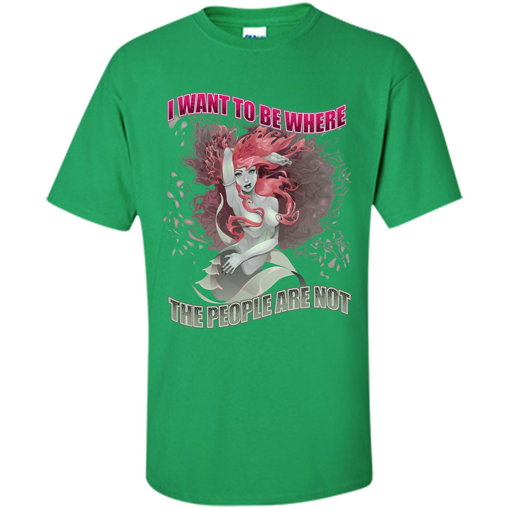 Mermaid. I Want To Be Where The People Are Not T-shirt Irish Green
