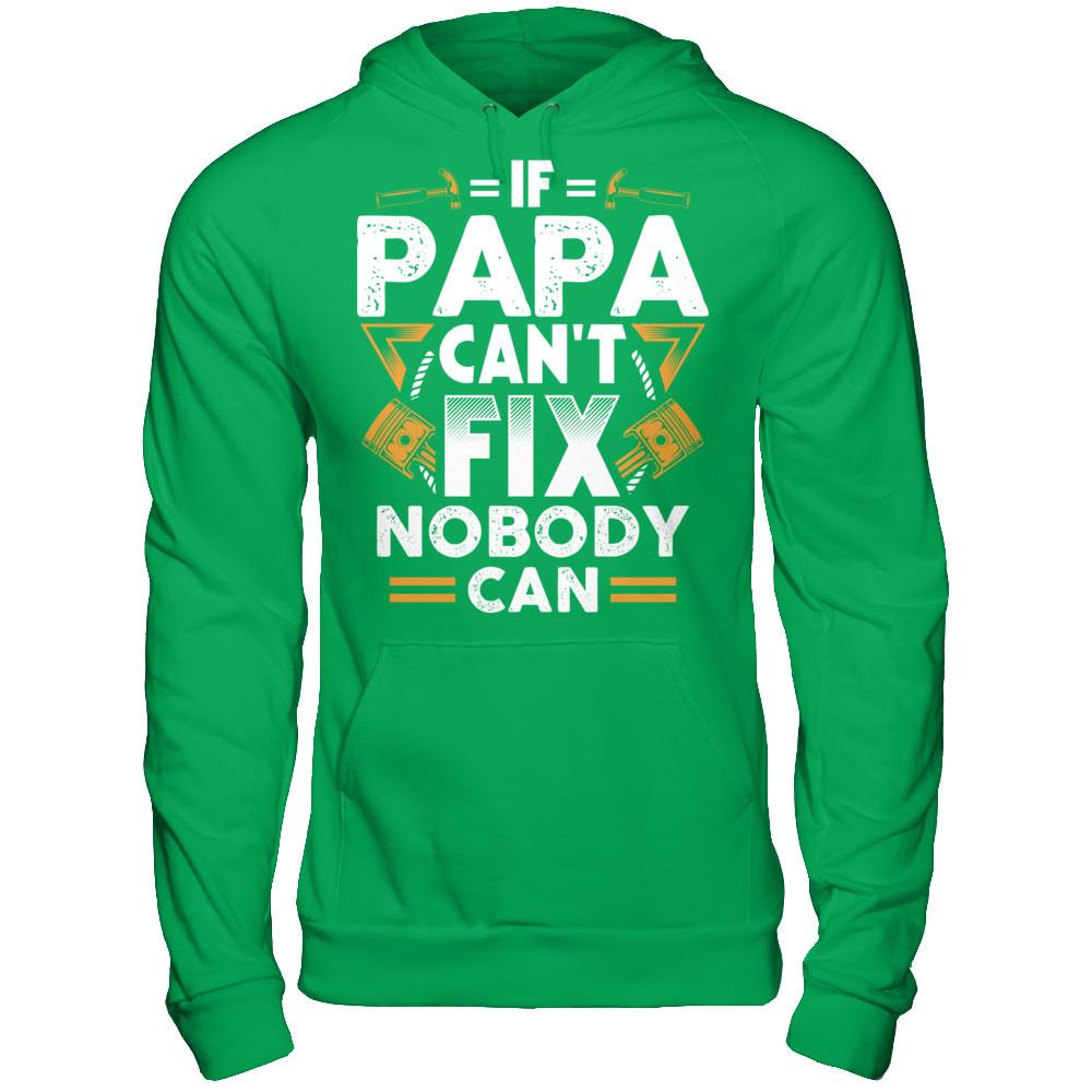 If Papa Can't Fix - Nobody Can T-shirt Gildan - Pullover Hoodie Irish Green