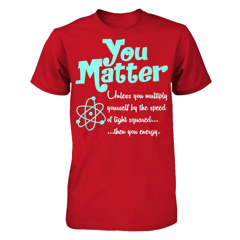 You Matter Unless You Multiply Yourself By The Speed Of Light Squared When You Energy Gildan - Short Sleeve Tee Red