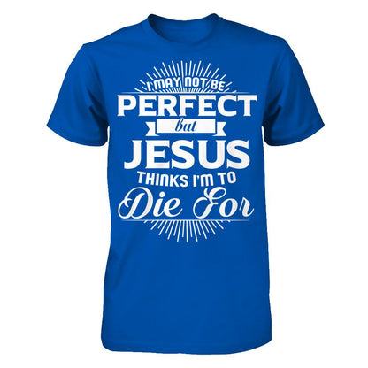 I May Not Be Perfect But Jesus Thinks I‰۪m To Die For T-shirt Next Level - Unisex Fitted Tee Royal