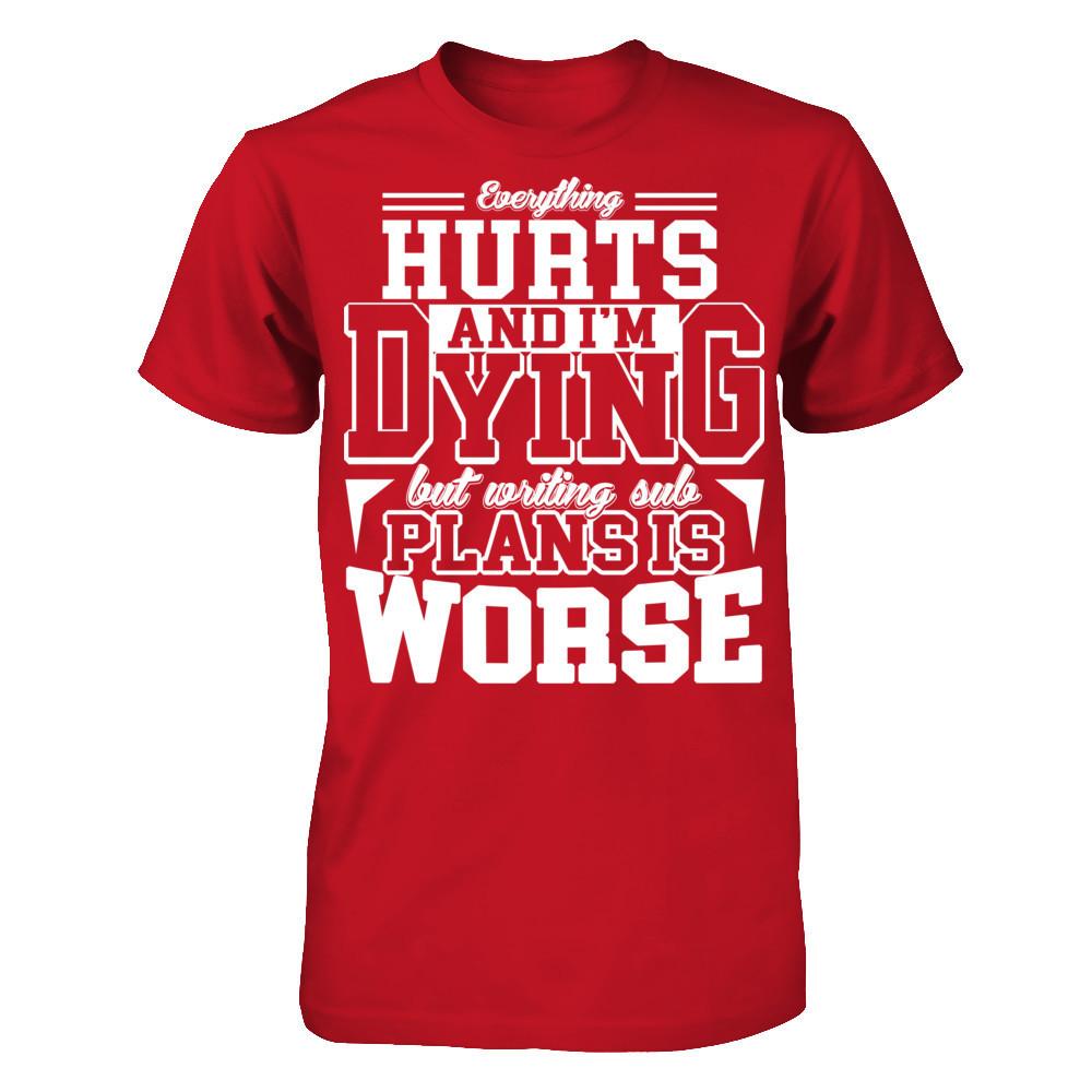 Everything Hurts And I'm Dying But Writing Sub Plans Is Worse T-shirt Gildan - Short Sleeve Tee Red