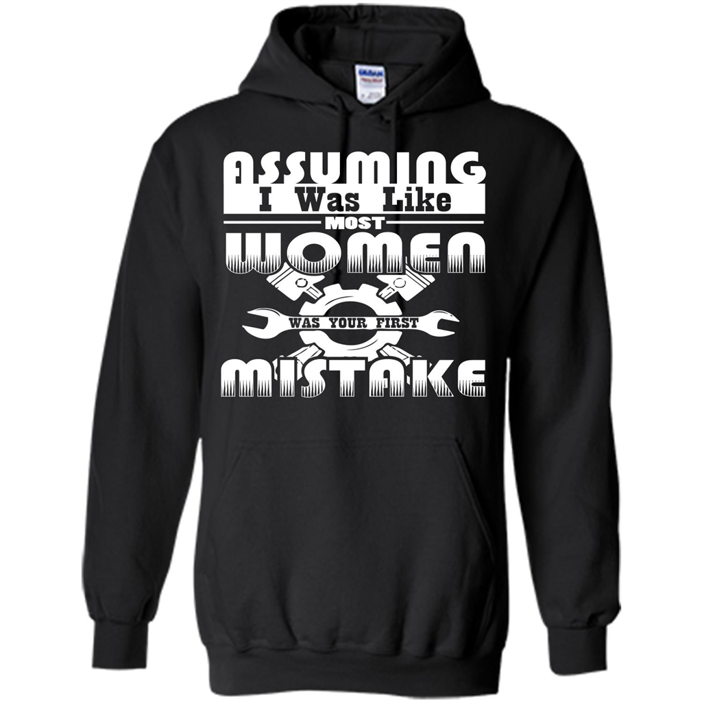 Assuming I Was Like Most Women Was Your First Mistake T-shirt Black