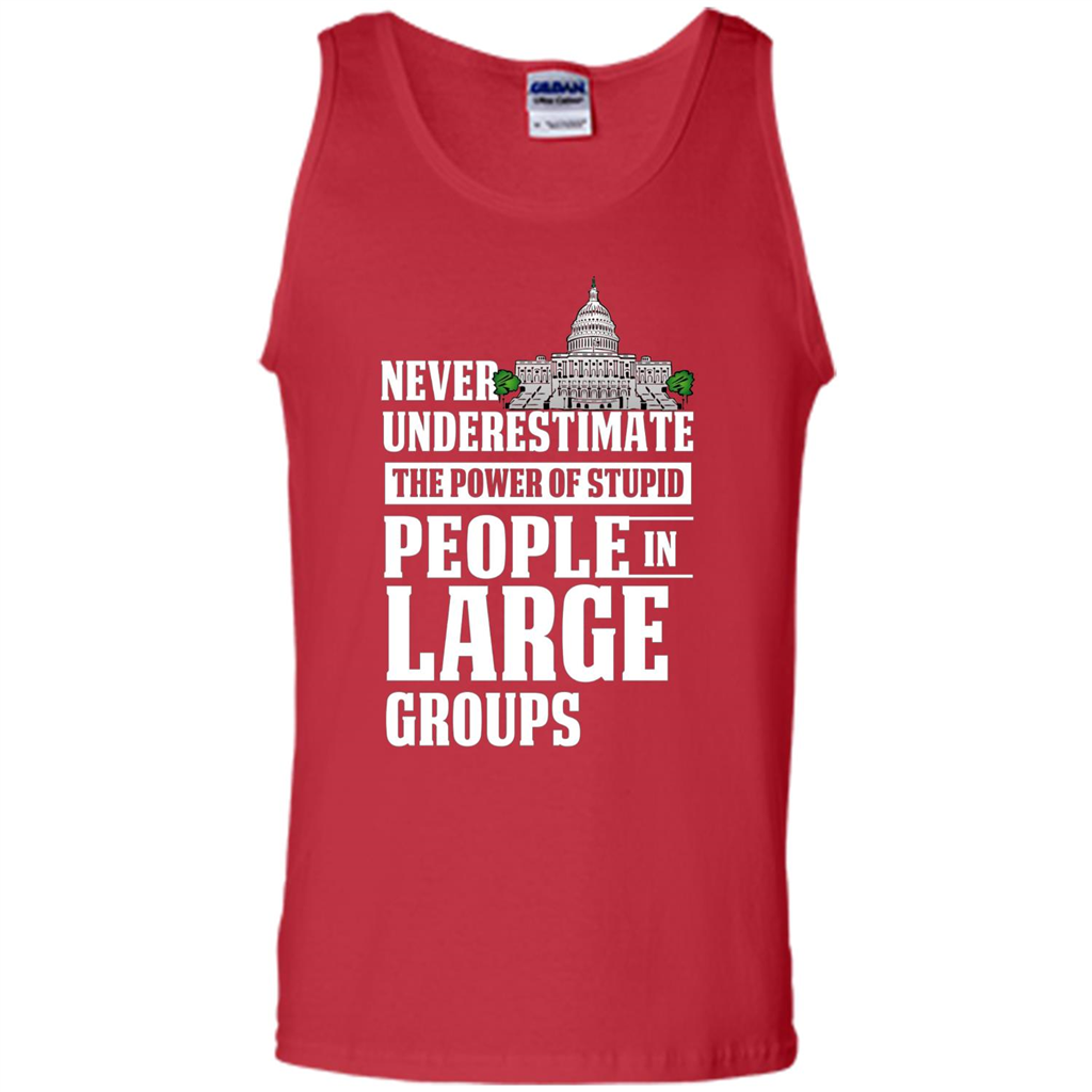 Never Underestimate Power Of Stupid People In Large Groups T-shirt Red