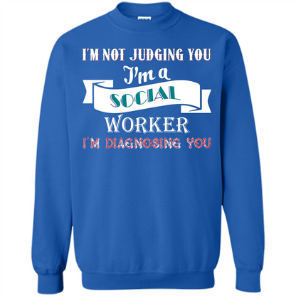 Social Worker T-shirt IŠ—Èm Not Judging You IŠ—Èm A Social Worker IŠ—Èm Diagnosing You Royal