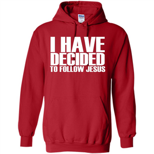 Faith Quote T-shirt I Have Decided To Follow Jesus