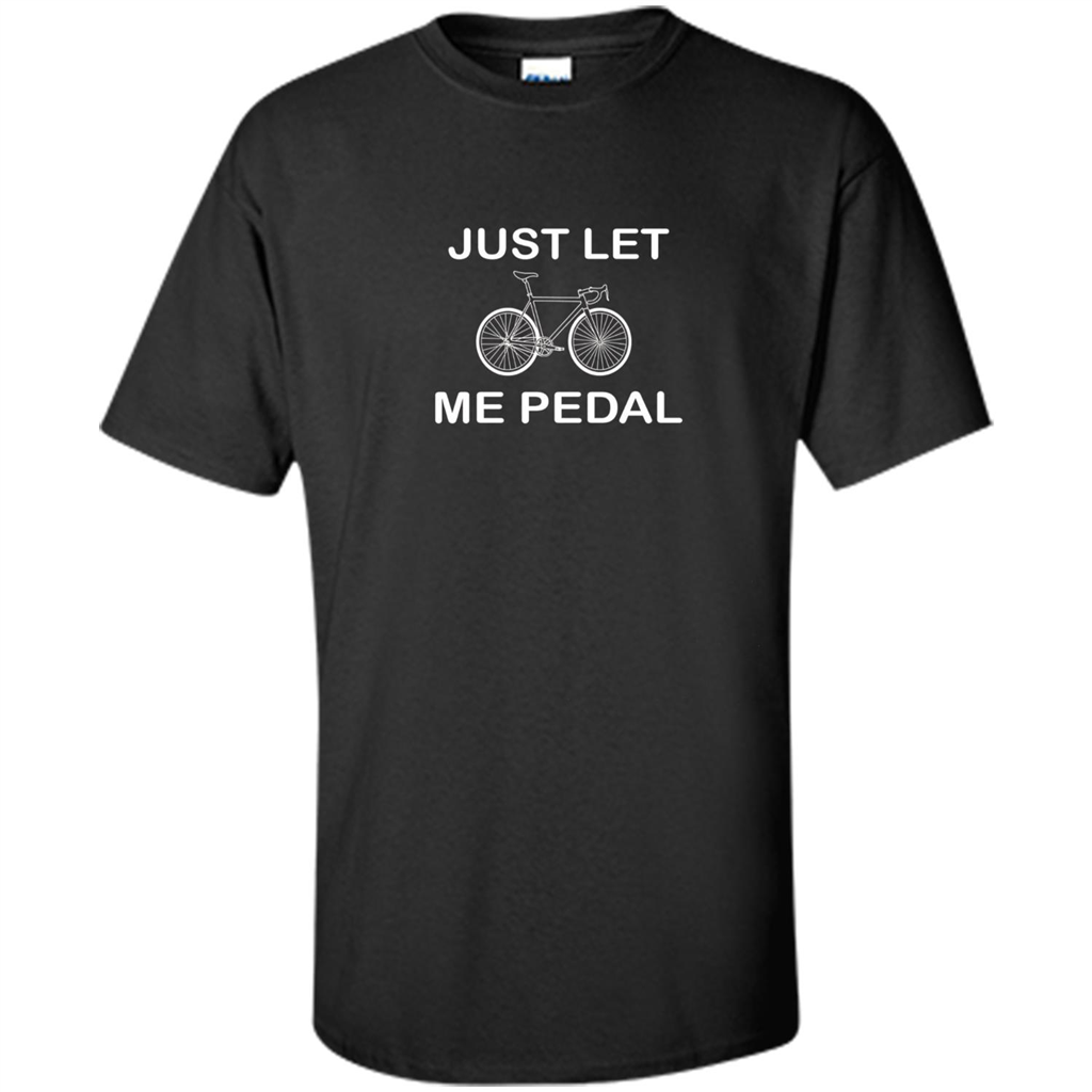 Love Bicycling T-shirt Just Let Me Pedal Black