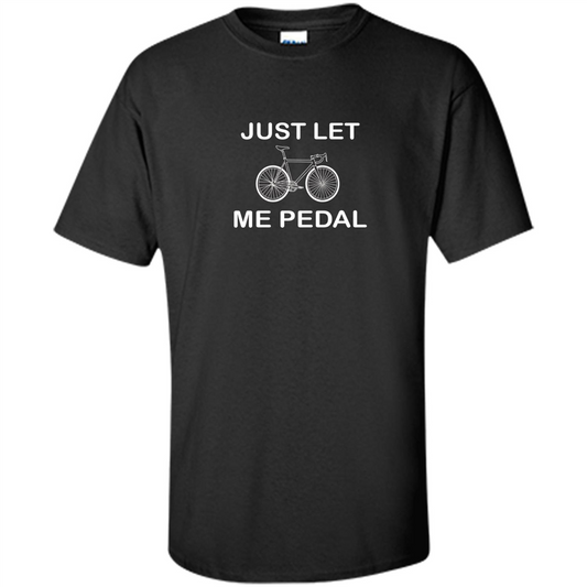 Love Bicycling T-shirt Just Let Me Pedal Black