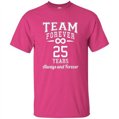 Team Forever 25 Years Always And Forever T-shirt Heliconia