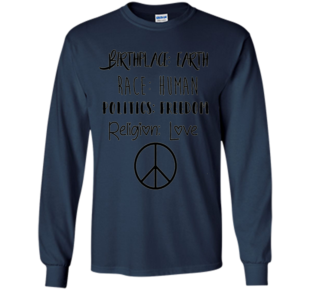 Birthplace Earth Race Human Politics Religion Love T-Shirt cool shirt Navy
