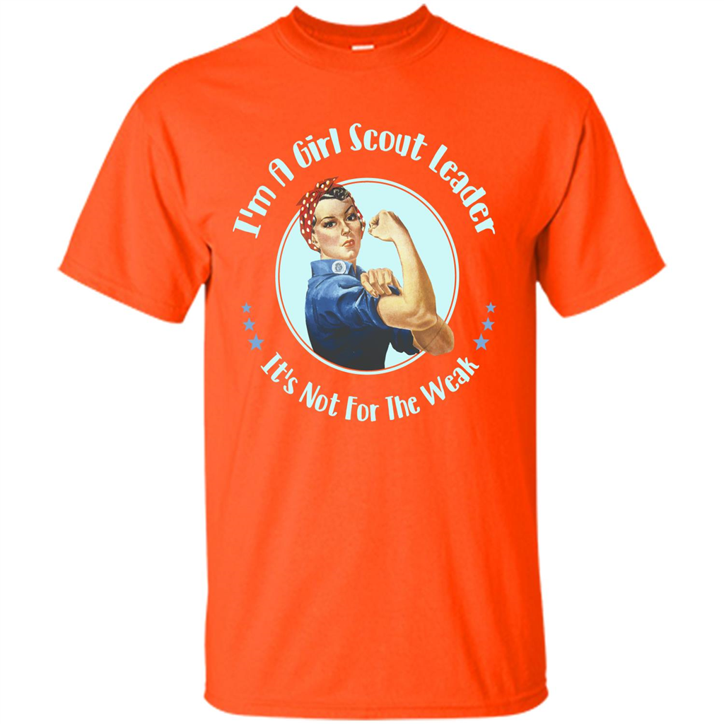 I'm A Girl Scout Leader It's Not For The Weak T-shirt Orange