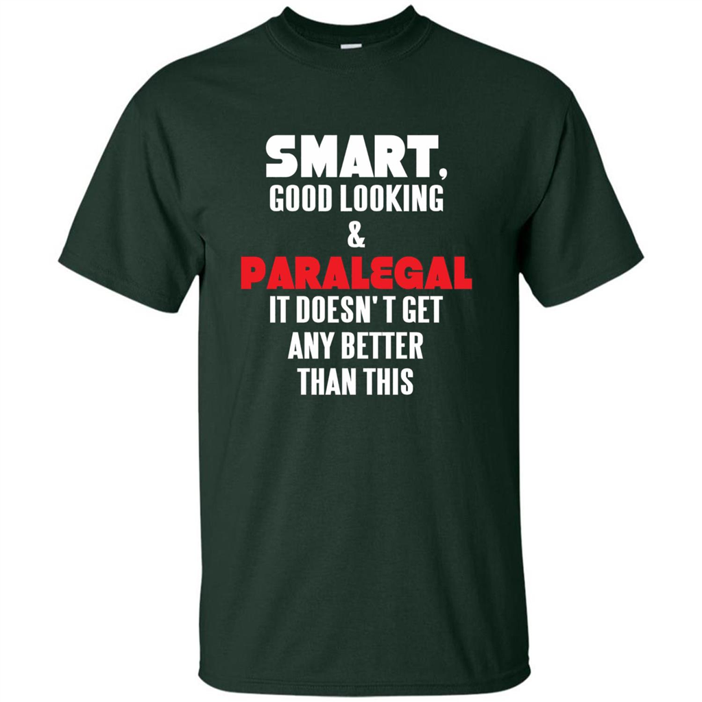 Paralegal T-shirt Smart Good Looking and Paralegal It Doesn't Get Any Better Than This T-shirt Forest Green