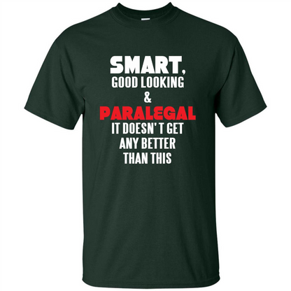 Paralegal T-shirt Smart Good Looking and Paralegal It Doesn't Get Any Better Than This T-shirt Forest Green