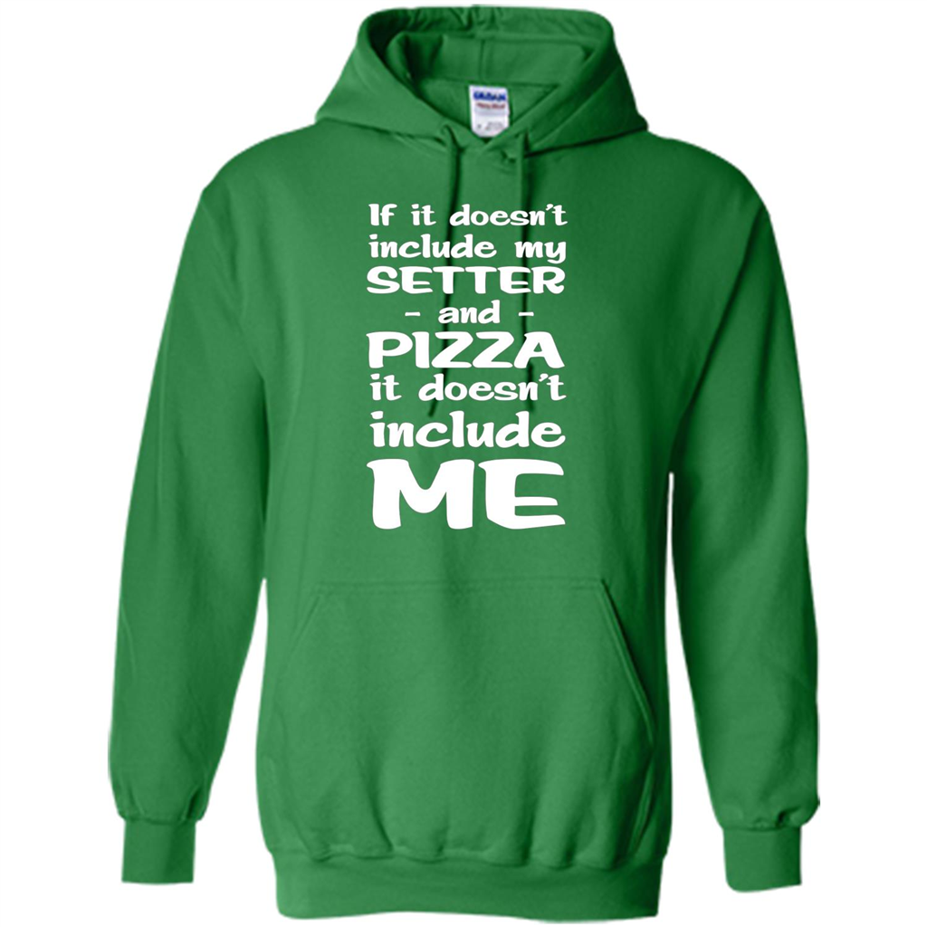 Setter And Pizza Funny Dog T-shirt It Dont Include Me Irish Green