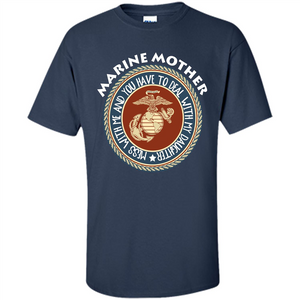 Marine Mother T-shirt Mess With Me And You Have To Deal With My Daughter