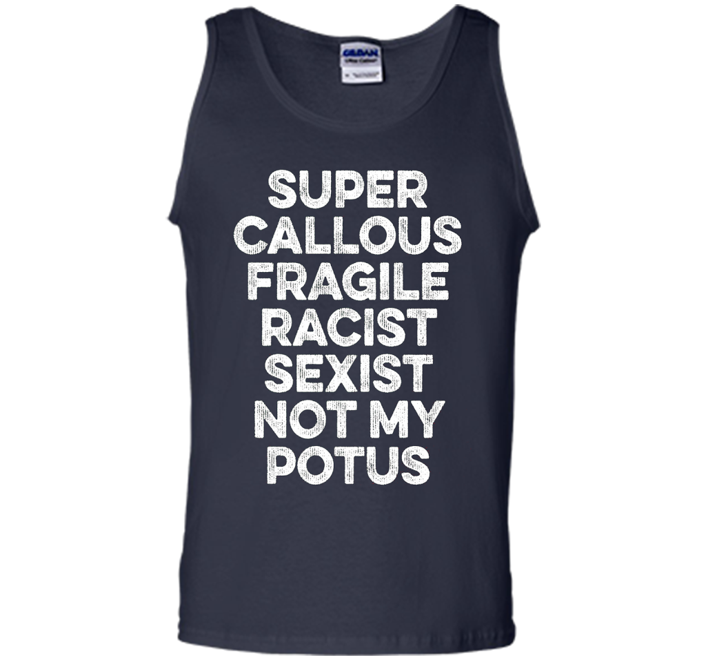 Super Callous Fragile Racist Sexist Not My Potus T-shirt Navy