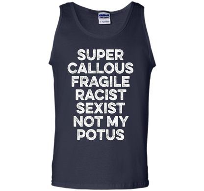 Super Callous Fragile Racist Sexist Not My Potus T-shirt Navy