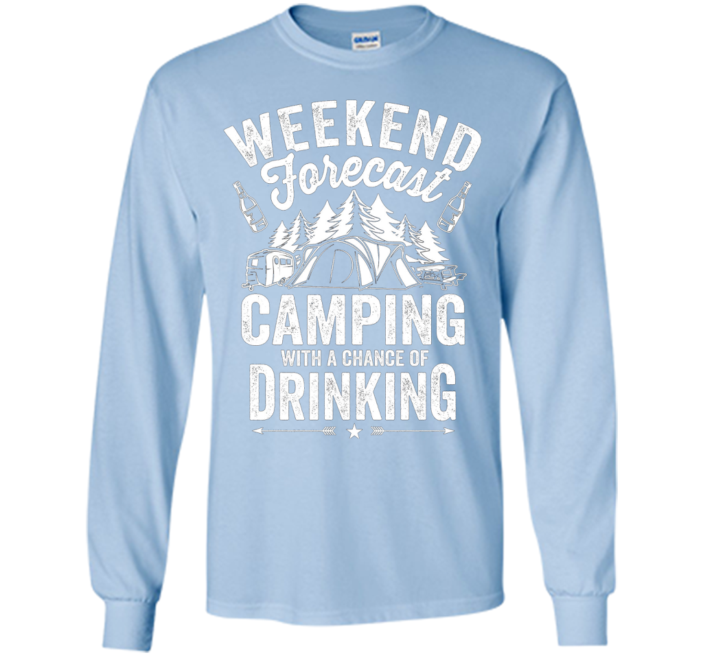 Weekend Forecast Camping With A Chance Of Drinking Shirt shirt