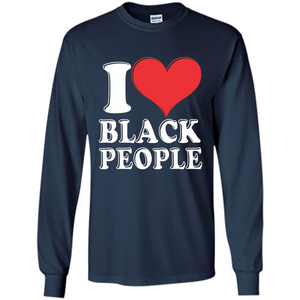I love black People T-shirt Black is Beautiful Black Pride