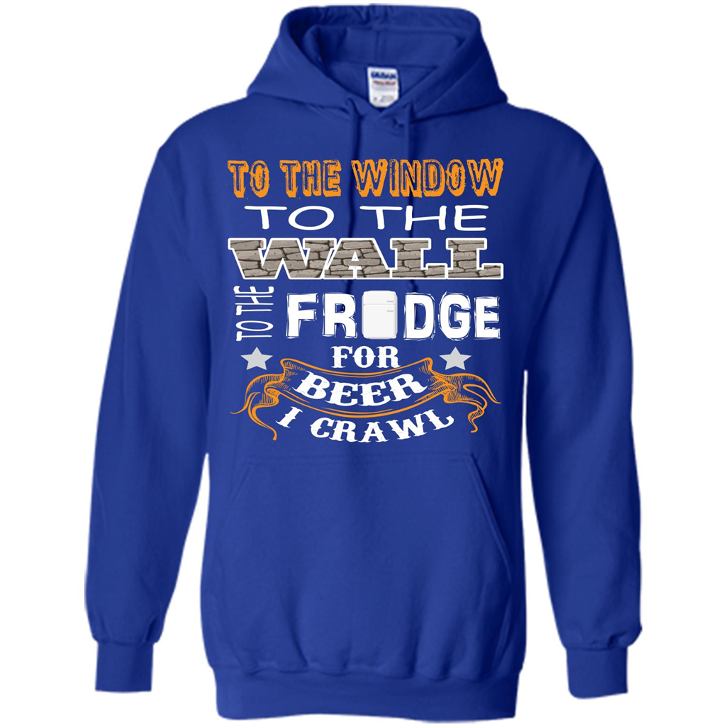 Beer T-shirt To The Window To The Wall To The Fridge For Beer I Crawl Royal