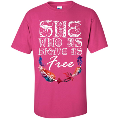 She Is Brave Is Free T-shirt Heliconia