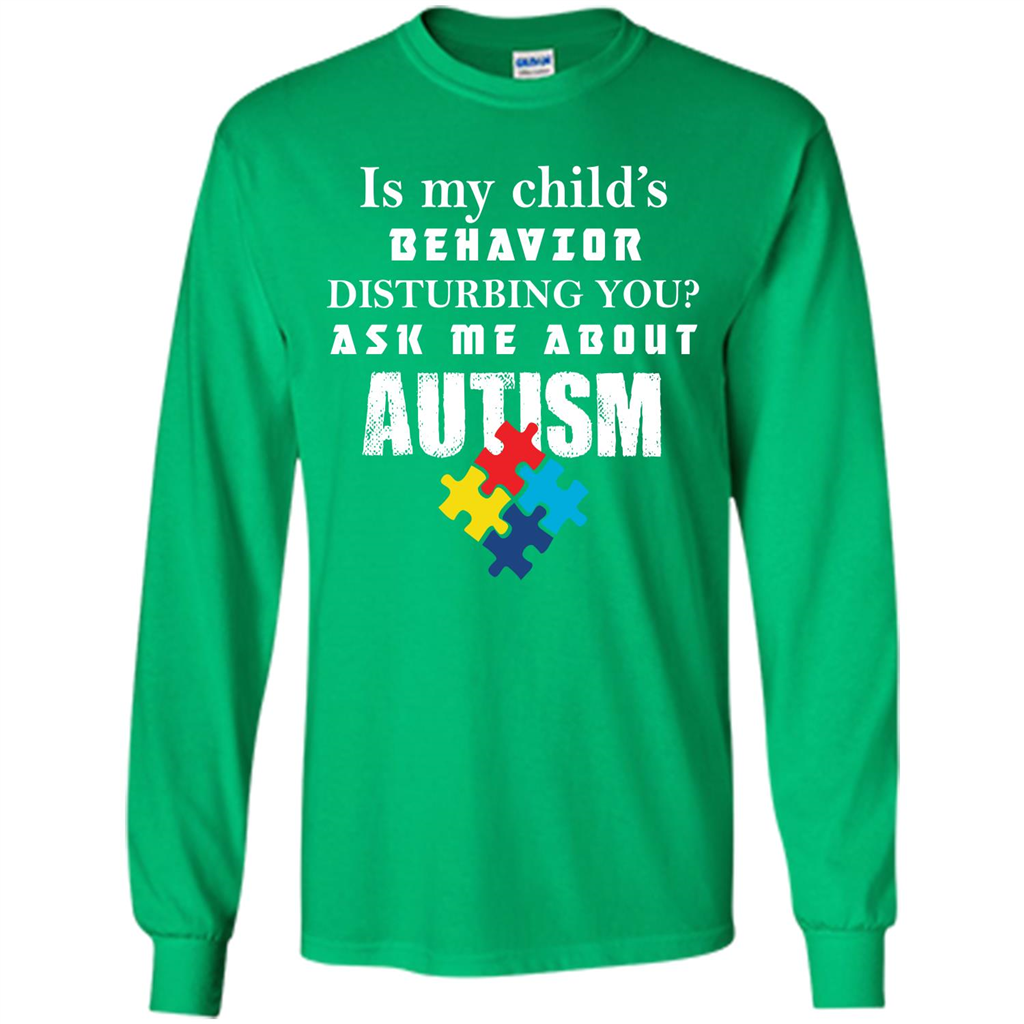 Autism Awareness T-shirt Is My Child‰۪s Behavior Disturbing You T-shirt Irish Green
