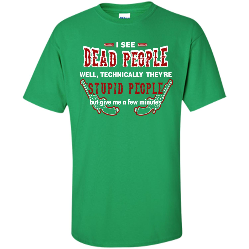 I See Dead People Well Technically They're Stupid People, But Give Me A Few Minutes Irish Green