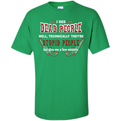 I See Dead People Well Technically They're Stupid People, But Give Me A Few Minutes Irish Green