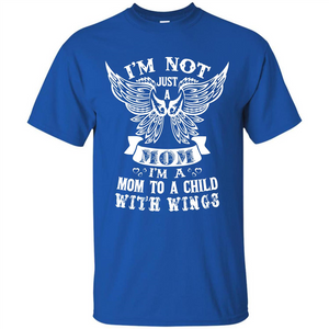 Mom T-shirt I’m Not Just A Mom I’m A Mom To A Child With Wings T-shirt