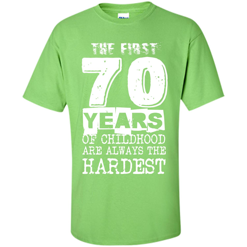 The First 70 Years Of Childhood Are Always The Hardest T-shirt Lime