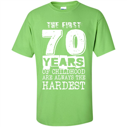 The First 70 Years Of Childhood Are Always The Hardest T-shirt Lime