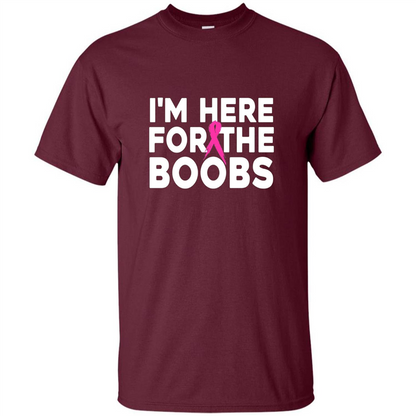 I'm Here For The Boobs T-Shirt Cancer T-shirt Maroon