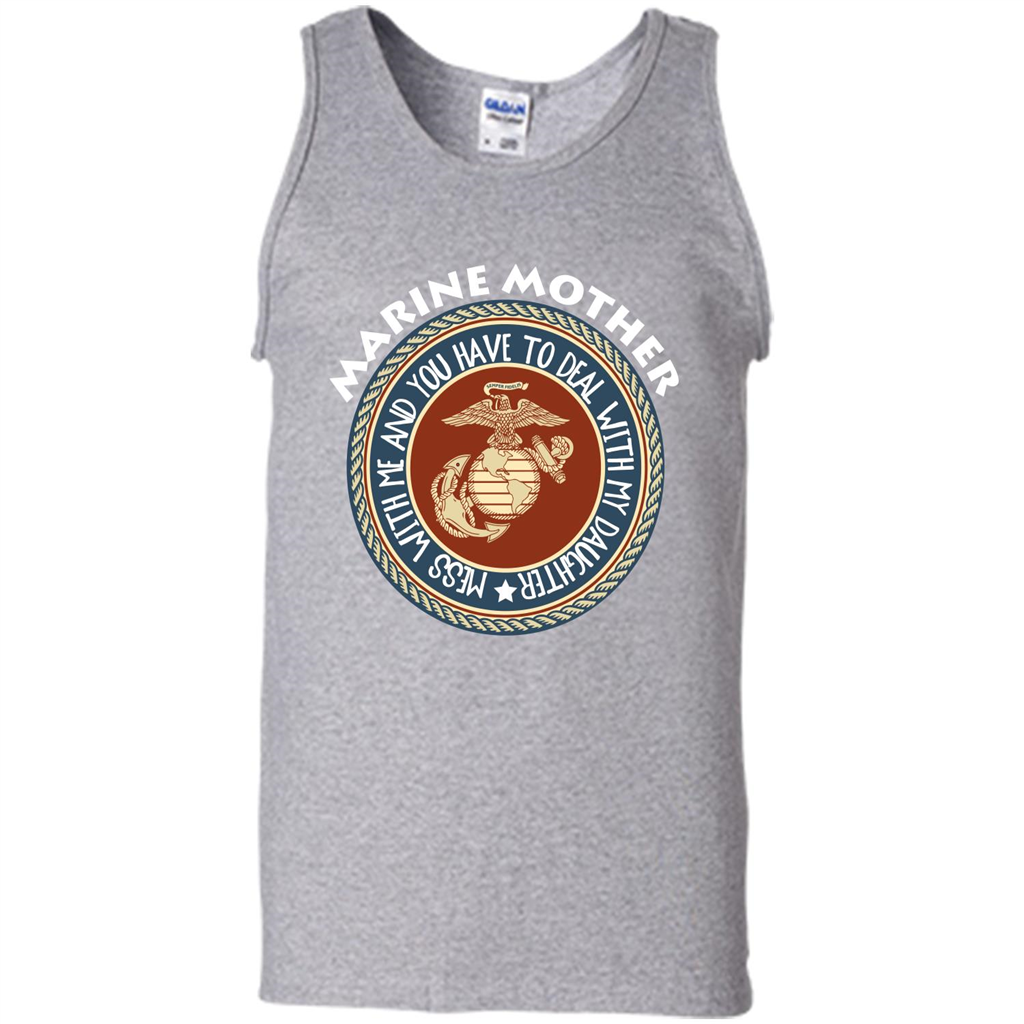 Marine Mother T-shirt Mess With Me And You Have To Deal With My Daughter Sport Grey