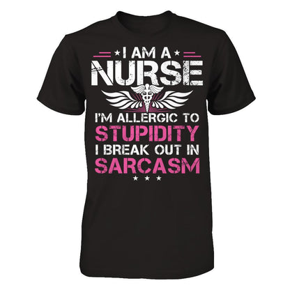 I'm A Nurse - I'm Allergic To Stupidity - I Break Out In Sarcasm T-shirt Black