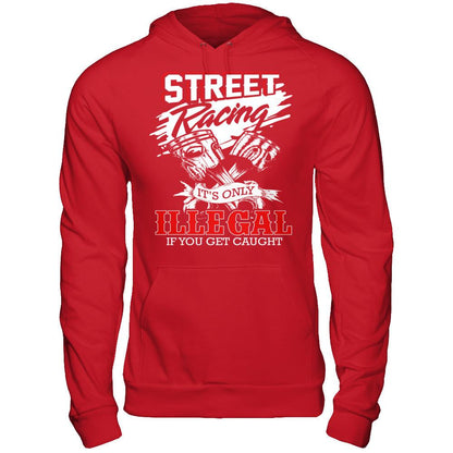 Street Racing It’s Only Illegal If You Get Caught Gildan - Pullover Hoodie Red