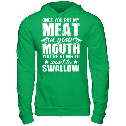 Once You Put My Meat In Your Mouth, You're Gonna Want To Swallow Gildan - Pullover Hoodie Irish Green