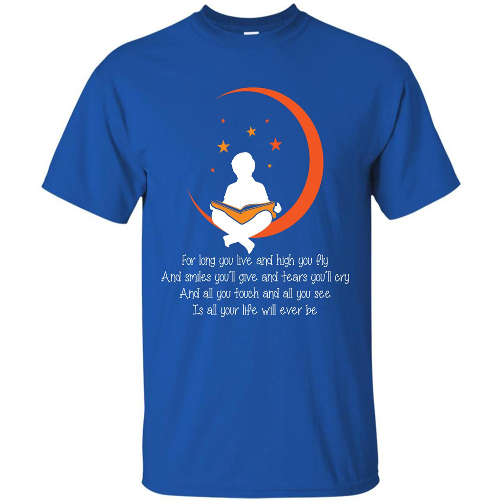 For Long You Live And High You Fly And Smiles You’ll Give T-shirt Royal