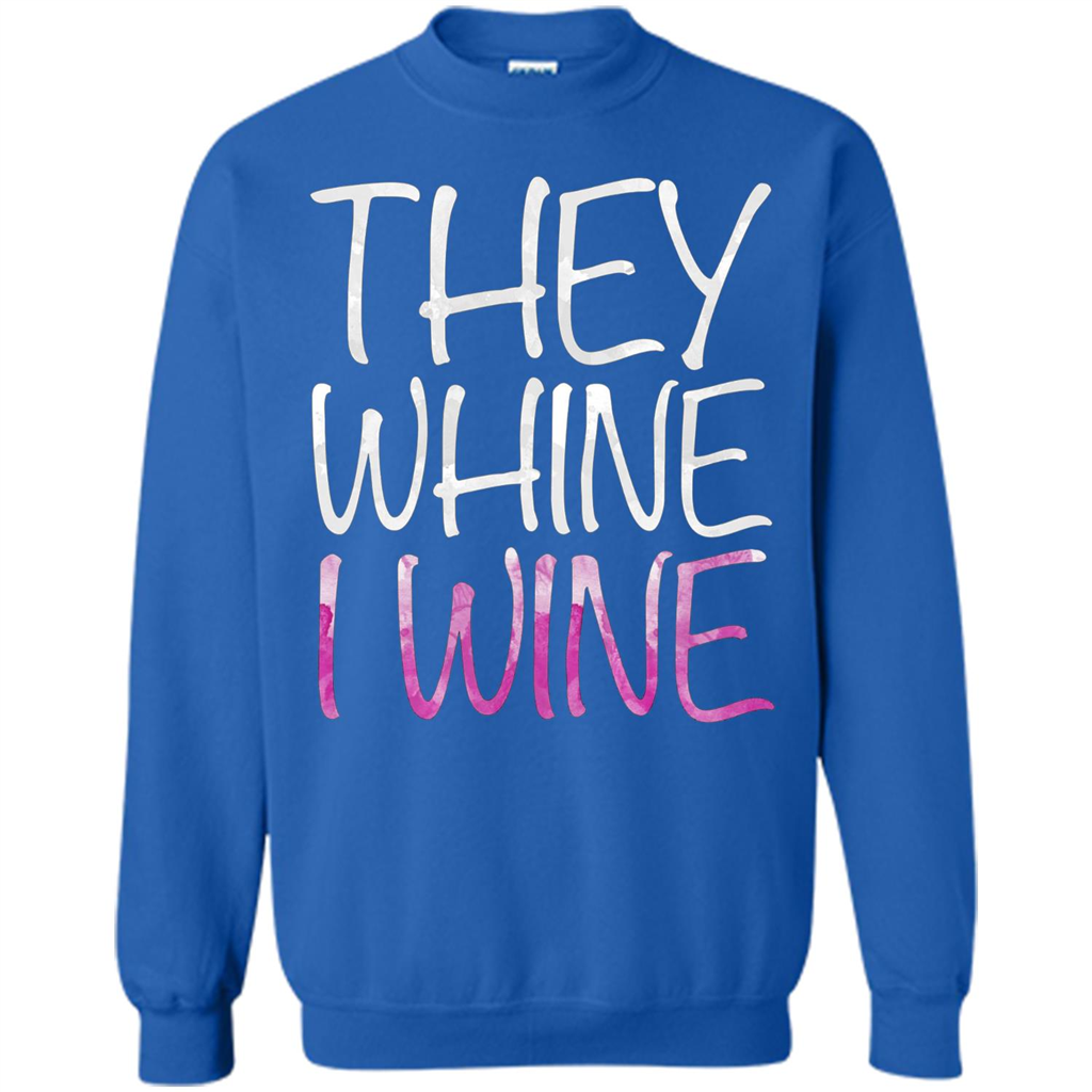 They Whine I Wine T-Shirt Royal