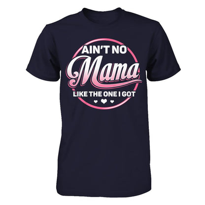 Ain‰ۡó»t No Mama Like The One I Got T-shirt Next Level - Unisex Fitted Tee Midnight Navy