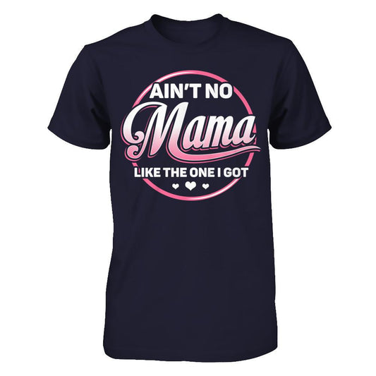 Ain‰ۡó»t No Mama Like The One I Got T-shirt Next Level - Unisex Fitted Tee Midnight Navy