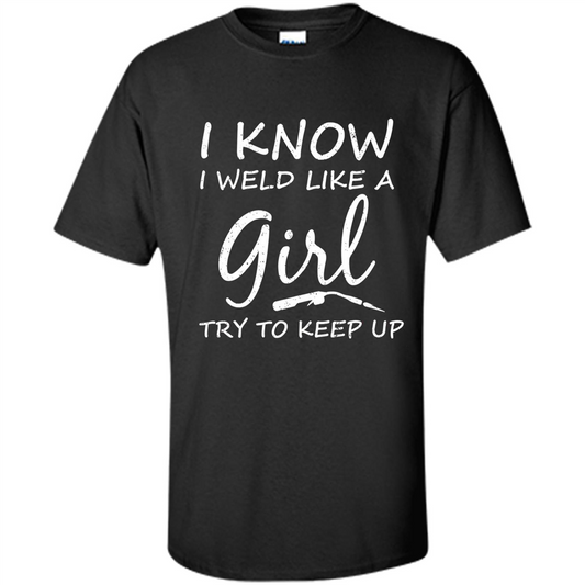 I Weld Like A Girl Try To Keep Up Welder Shirt For Women Black